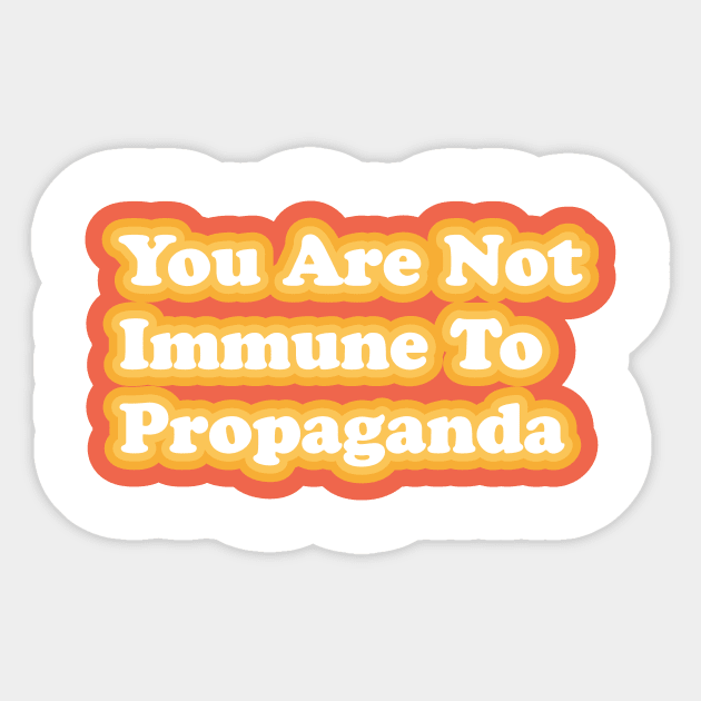 You Are Not Immune To Propaganda Sticker by JaydonCelekCrew